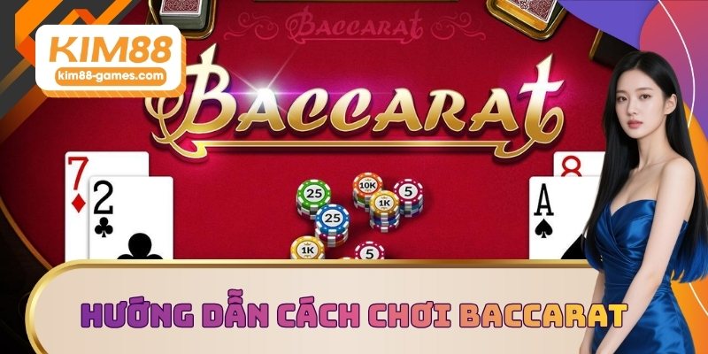 Hướng dẫn cách chơi baccarat online bài bản